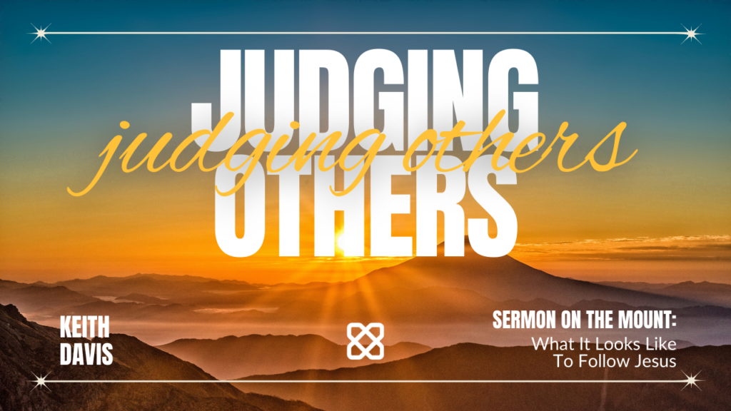 Judging Others | Matthew 7:1-6 | Keith Davis