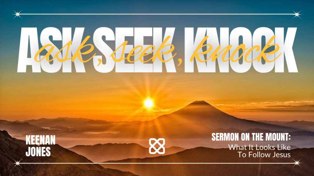 Ask, Seek, Knock | Matthew 7:7-12 | Keenan Jones