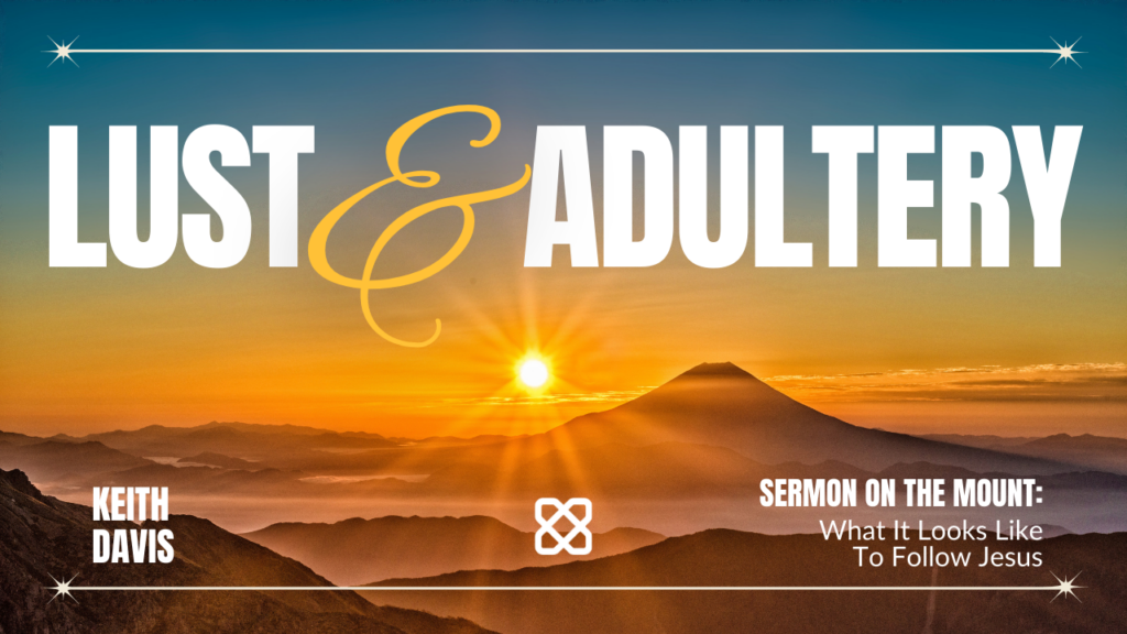 Lust & Adultery | Matthew 5:27-30 | Keith Davis
