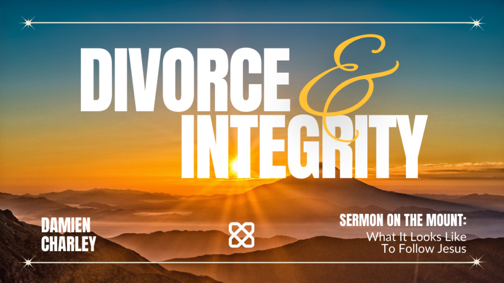 Divorce & Integrity | Matthew 5:31-37 | Damien Charley