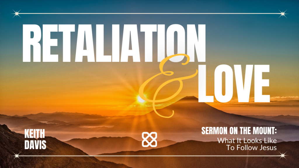 Retaliation & Love | Matthew 5:38-42 | Keith Davis