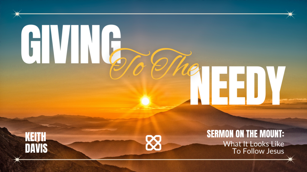 Giving To The Needy | Matthew 6:1-4 | Keith Davis